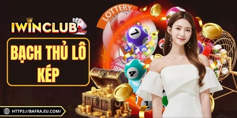 Bạch Thủ Lô Kép - Kinh Nghiệm Chơi Hiệu Quả Nhất Cho Newbie