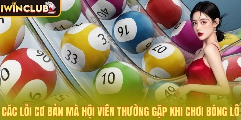 Các lỗi cơ bản mà hội viên thường gặp khi chơi bóng lô