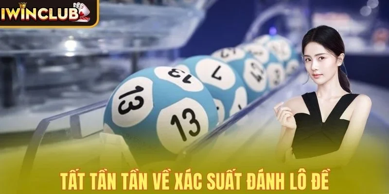 Tất tần tật về xác suất đánh lô đề