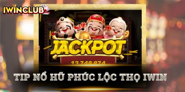 Phúc Lộc Thọ - Tips hay giúp bạn trúng hũ tiền tỷ mỗi ngày